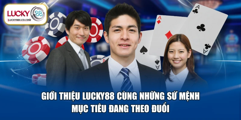Giới thiệu LUCKY88 cùng những sứ mệnh mục tiêu đang theo đuổi